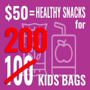 $50 provides100 healthy snacks when your donation is doubled