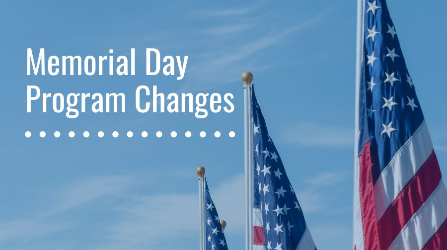 Memorial Day Program Changes with flags on right side